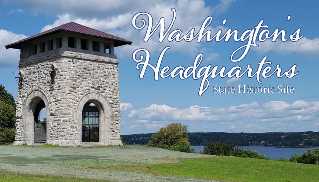 A stone tower with arched windows stands on a grassy hill overlooking the Hudson Valley river. Fluffy clouds fill the sky. The text reads Washingtons Headquarters State Historic Site.